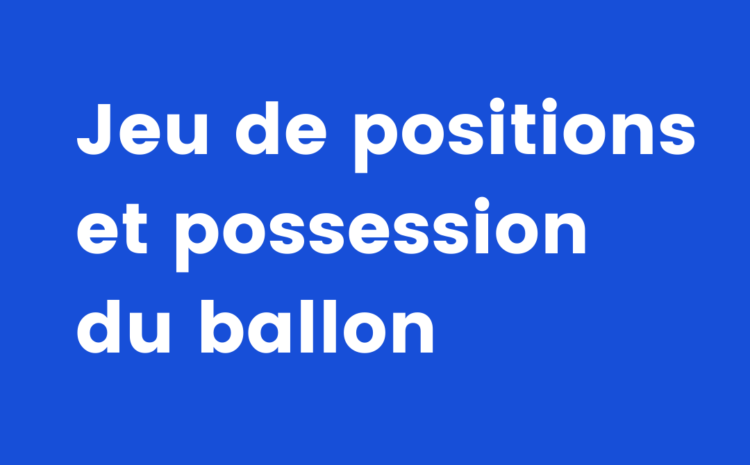  Jeu de positions et possession du ballon