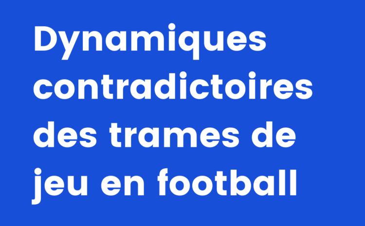  Dynamiques contradictoires des trames de jeu en football