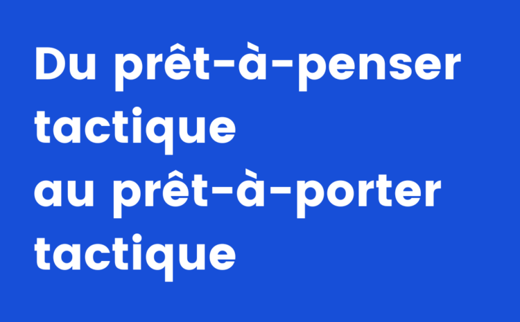  Du prêt à porter tactique au prêt à penser tactique​