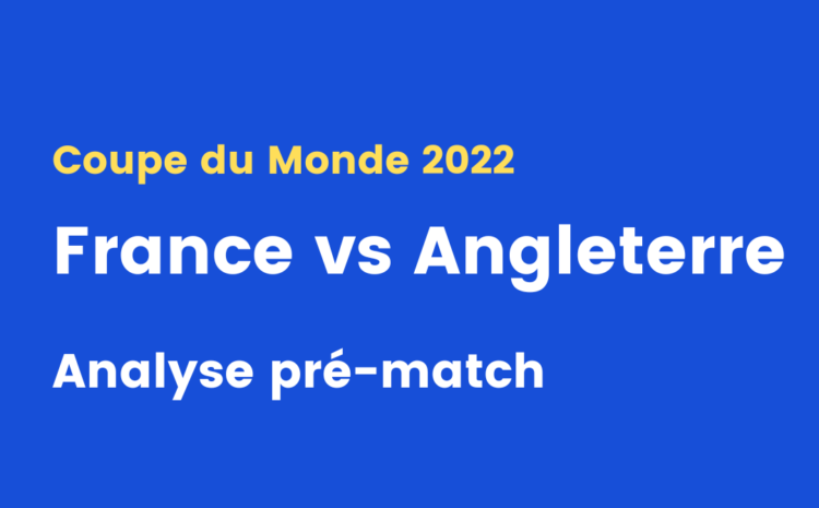  France – Angleterre : analyse pré-match