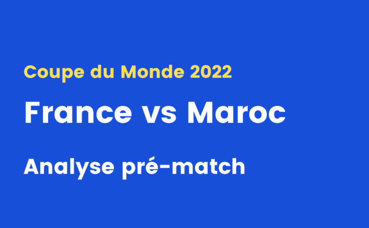  France – Maroc : analyse pré-match