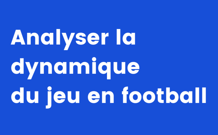  Filiation de quelques concepts pour analyser la dynamique du jeu en football