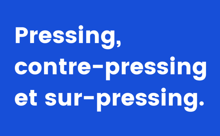  Pressing, contre-pressing et sur-pressing