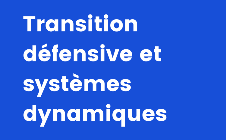  Transition défensive et systèmes dynamiques